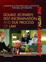 The Fifth Amendment: Double Jeopardy, Self-Incrimination, and Due Process of Law 1448812607 Book Cover