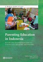 Parenting Education in Indonesia: A Review and Recommendations to Strengthen Program and Systems 1464806217 Book Cover