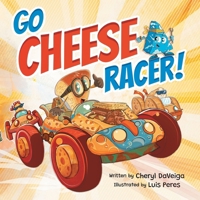Go Cheese Racer: A Humorous Race Car Adventure for Boys and Girls Ages 4-8 1958050121 Book Cover