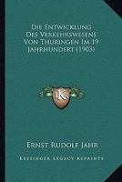 Die Entwicklung Des Verkehrswesens Von Thuringen Im 19 Jahrhundert (1903) 1141611821 Book Cover