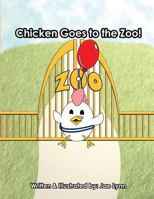Chicken Goes to the Zoo! 1537298283 Book Cover