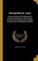 Old and New St. Louis: A Concise History of the Metropolis of the West and Southwest, With a Review of Its Present Greatness and Immediate Prospects. With a Biographical Appendix 1371755418 Book Cover