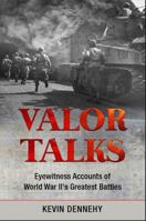 Valor Talks: Eyewitness Accounts of World War II’s Greatest Battles 099711052X Book Cover