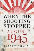 When the Shooting Stopped: August 1945 1472848985 Book Cover