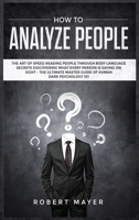 How To Analyze People: The Art of Speed Reading People Through Body Language Secrets Discovering What Every Person is Saying on Sight -The Ultimate Master Guide of Human Dark Psychology 101 1801449988 Book Cover