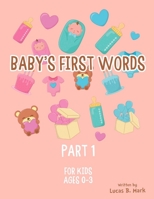 Baby's First Words : Part1. for Kids, Ages 0-3 165417338X Book Cover