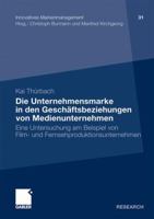 Die Unternehmensmarke in Den Geschaftsbeziehungen Von Medienunternehmen: Eine Untersuchung Am Beispiel Von Film- Und Fernsehproduktionsunternehmen 3834928224 Book Cover