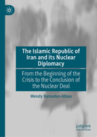 The Islamic Republic of Iran and its Nuclear Diplomacy: From the Beginning of the Crisis to the Conclusion of the Nuclear Deal 3032364841 Book Cover