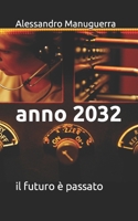 Anno 2032: il futuro è passato B0BRYZQX57 Book Cover