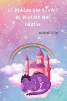 Le dragon qui rêvait de devenir une licorne (Contes pour enfants) B0BYR7SPFT Book Cover