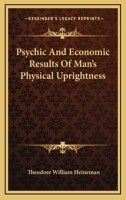Psychic and Economic Results of Man's Physical Uprightness 1430491302 Book Cover