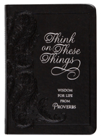 Think on These Things: Wisdom for Life from Proverbs 1424555140 Book Cover