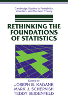 Rethinking the Foundations of Statistics (Cambridge Studies in Probability, Induction and Decision Theory) 0521649757 Book Cover