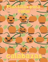 Plantillas Para Tallar Calabazas: Plantillas de calabaza divertidas, espeluznantes y aterradoras caras para usar en Halloween, patrones de pintura fac B08KQBYRPK Book Cover