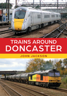 Trains Around Doncaster 139811779X Book Cover