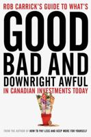 Rob Carrick's Guide to What's Good, Bad and Downright Awful in Canadian Investments Today 0385667450 Book Cover