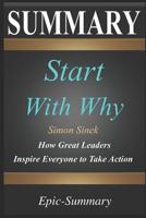 Summary: ''start with Why'' - How Great Leaders Inspire Everyone to Take Action a Detailed Summary 1093181818 Book Cover