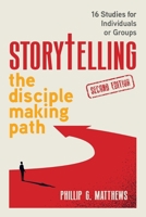 Storytelling the Disciple Making Path: 16 studies for individuals or groups 1923333186 Book Cover