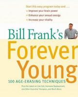 Bill Frank's Forever Young: 100 Age-Erasing Techniques 0060198370 Book Cover
