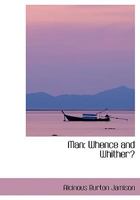 Man: Whence and Whither 1018220852 Book Cover