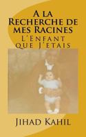 A la Recherche de mes Racines: L'Enfant que J'etais 1542708761 Book Cover