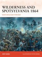 Wilderness and Spotsylvania 1864: Grant versus Lee in the East 1472801474 Book Cover