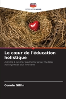 Le coeur de l'éducation holistique (French Edition) 6209335314 Book Cover