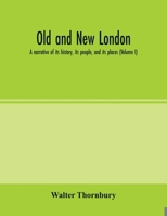 Old and new London; a narrative of its history, its people, and its places (Volume I) 9354002005 Book Cover