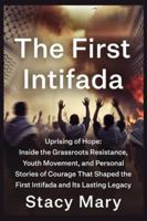 THE FIRST INTIFADA: Uprising of Hope: Inside the Grassroots Resistance, Youth Movement, and Personal Stories of Courage That Shaped the First Intifada and Its Lasting Legacy B0G49G7ZC3 Book Cover