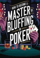 How to Become a Master of Bluffing in Poker B0CHLC87M7 Book Cover