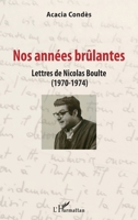 Nos années brûlantes: Lettres de Nicolas Boulte (1970-1974) (French Edition) 2343184453 Book Cover