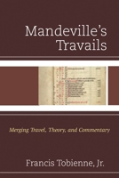 Mandeville's Travails: Merging Travel, Theory, and Commentary 1611496039 Book Cover