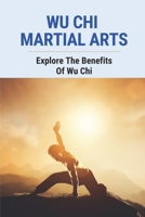 Wu Chi Martial Arts: Explore The Benefits Of Wu Chi: Understand Wu Chi Stance B096TRSYQY Book Cover