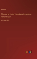 �fversigt af Finska Vetenskaps-Societetens F�rhandlingar: VII. 1864-1865 3368215892 Book Cover