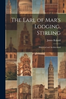 The Earl of Mar's Lodging, Stirling: Historical and Architectural 1021708437 Book Cover