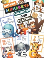 Animal Alphabets Coloring and Tracing: Easy and Simple Coloring And Tracing Alphabets For Kids And Preschoolers . B0CRB6JS7S Book Cover