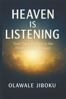 Heaven Is Listening: Your Voice Matters in the Throne Room of Grace B0FWCVQF2N Book Cover