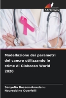 Modellazione dei parametri del cancro utilizzando le stime di Globocan World 2020 (Italian Edition) 6209366740 Book Cover