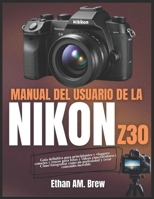 MANUAL DEL USUARIO DE LA NIKON Z30: Guía definitiva para principiantes y vloggers: consejos y trucos para fotos y vídeos espectaculares | Cómo ... y crear contenido increíble (Spanish Edition) B0FPXM1T5N Book Cover