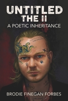 Untitled the II: A Poetic Inheritance (The Untitled Series: A Brodie Finegan Forbes Poetry Anthology) B0FPQRKSJT Book Cover