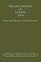Franchising in Japan 2014: Legal and Business Considerations 061599511X Book Cover