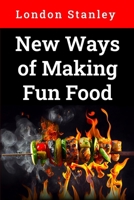 New Ways of Making Fun Food: Cooking and Baking, Volume 2 B0D79JCWBP Book Cover
