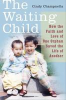 The Waiting Child: How the Faith and Love of One Orphan Saved the Life of Another 0312309635 Book Cover