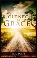 My Journey, by His Grace 1679634453 Book Cover