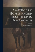 A Method Of Horsemanship, Founded Upon New Priciples 1022577654 Book Cover