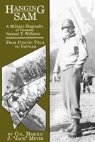 Hanging Sam: A Military Biography of General Samuel T. Williams- From Pancho Villa to Vietnam 0929398122 Book Cover