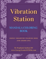 Vibration Station Mandala Coloring Book: Energy Enhancing Coloring Book (for grownups) 1514338602 Book Cover
