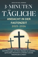 3-MINUTEN TÄGLICHE ANDACHT IN DER FASTENZEIT 2025–2026: Tägliche Reflexionen, Gebete und Schriftlesungen, um Ihren Glauben zu vertiefen, spirituelles ... die Osterfreude zu feiern (German Edition) B0DVLDG4WM Book Cover
