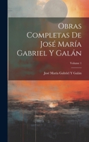 Obras Completas De Jos� Mar�a Gabriel Y Gal�n; Volume 1 1021889709 Book Cover
