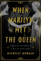 When Marilyn Met the Queen: Marilyn Monroe's Life in England 1639361499 Book Cover